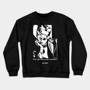 Tom Waits Quote Crewneck Sweatshirt